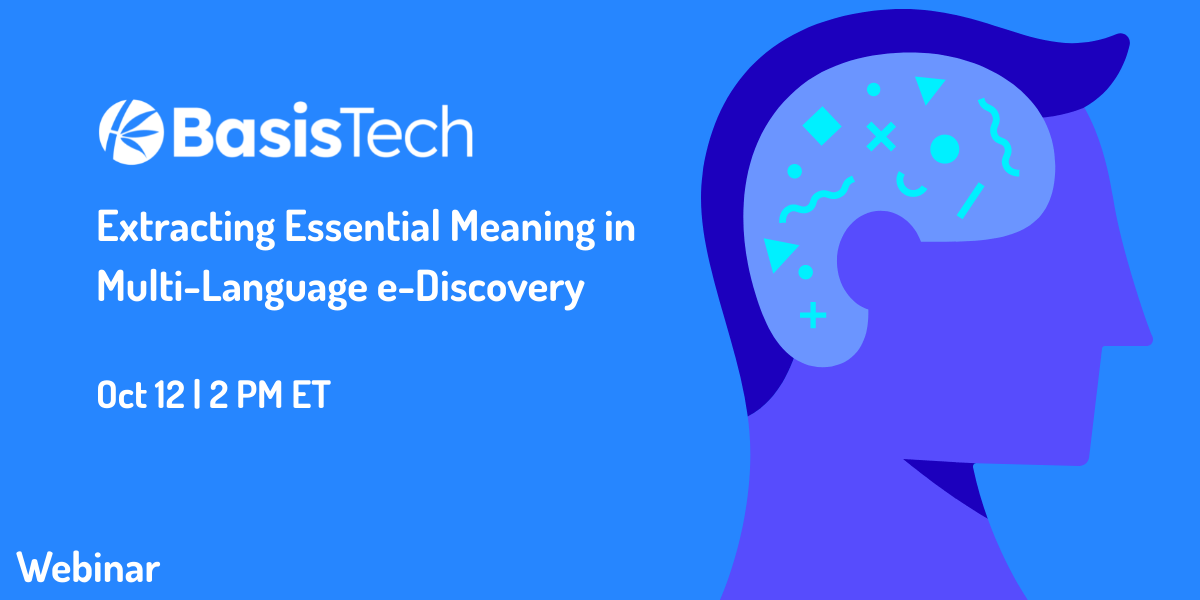 On Demand Webinar: Extracting Essential Meaning in Multi-Language e-Discovery.